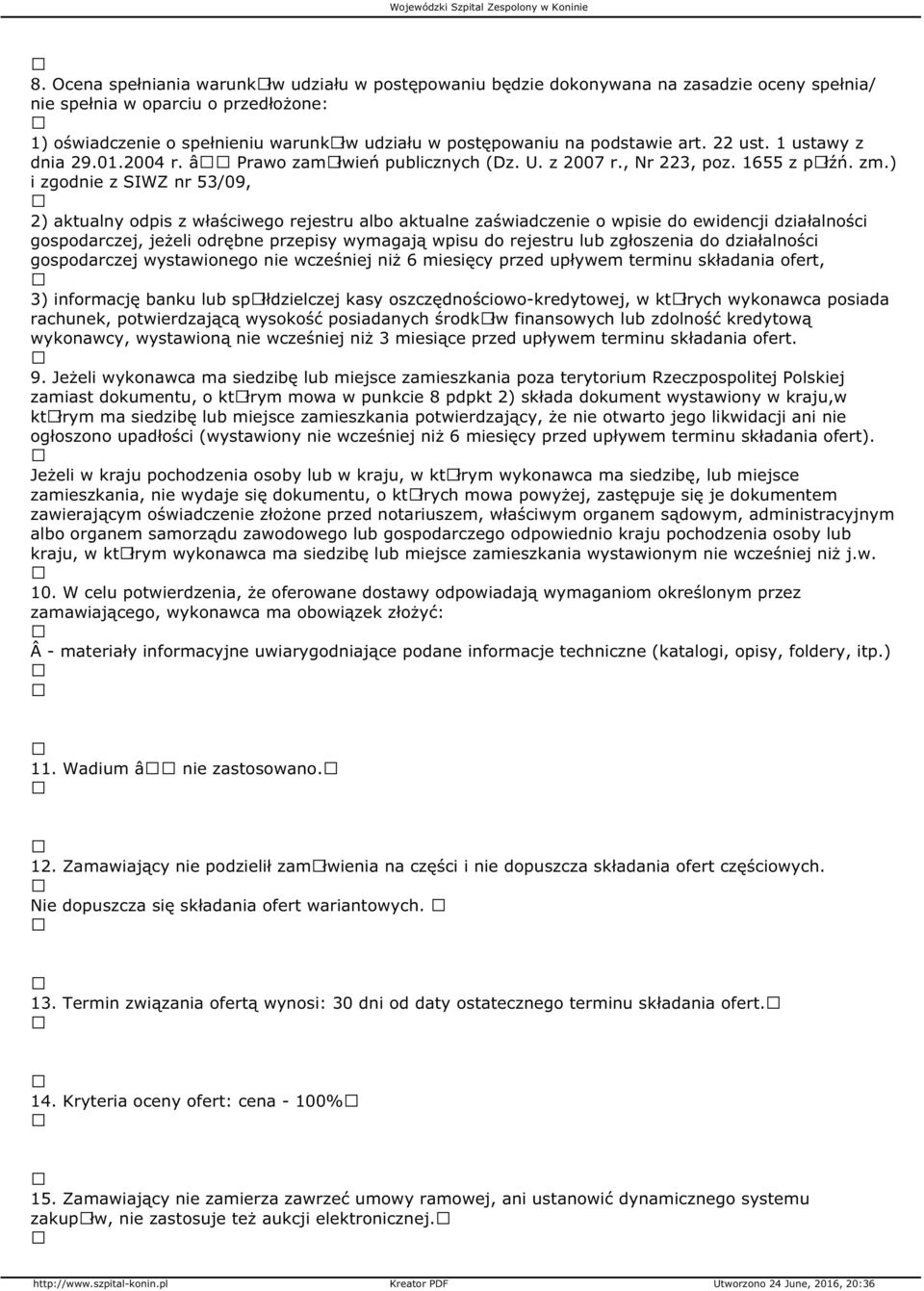 ) i zgodnie z SIWZ nr 53/09, 2) aktualny odpis z właściwego rejestru albo aktualne zaświadczenie o wpisie do ewidencji działalności gospodarczej, jeżeli odrębne przepisy wymagają wpisu do rejestru