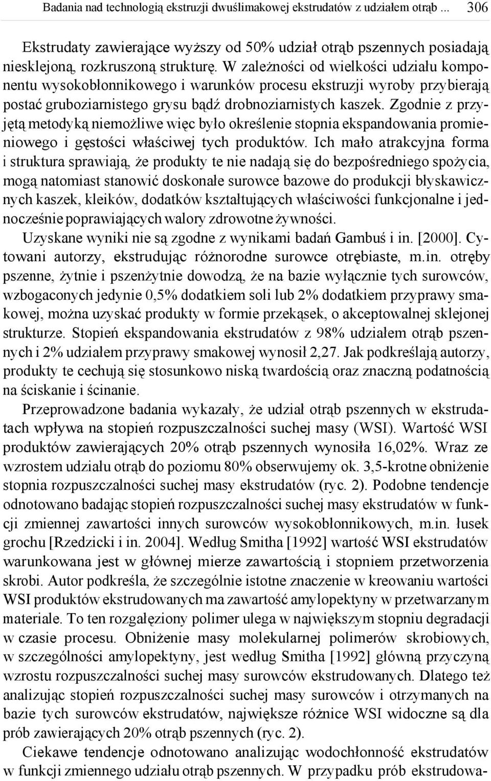 Zgodnie z przyjętą metodyką niemożliwe więc było określenie stopnia ekspandowania promieniowego i gęstości właściwej tych produktów.