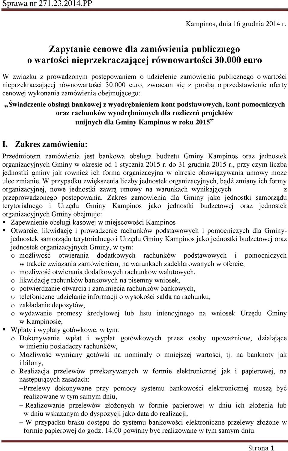 000 eur, zwracam się z prśbą przedstawienie ferty cenwej wyknania zamówienia bejmująceg: Świadczenie bsługi bankwej z wydrębnieniem knt pdstawwych, knt pmcniczych raz rachunków wydrębninych dla