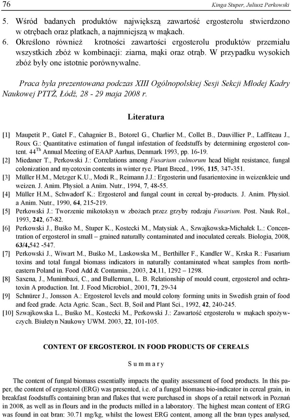 Praca była prezentowana podczas XIII Ogólnopolskiej Sesji Sekcji Młodej Kadry Naukowej PTTŻ, Łódź, 28-29 maja 2008 r. Literatura [1] Maupetit P., Gatel F., Cahagnier B., Botorel G., Charlier M.