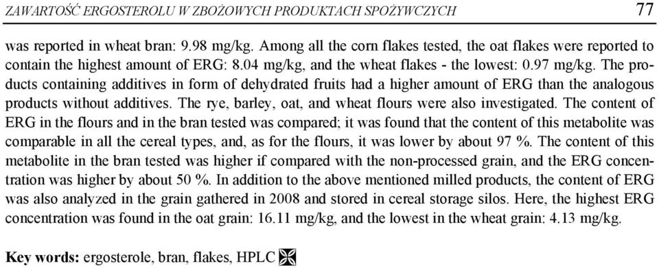 The products containing additives in form of dehydrated fruits had a higher amount of ERG than the analogous products without additives. The rye, barley, oat, and wheat flours were also investigated.