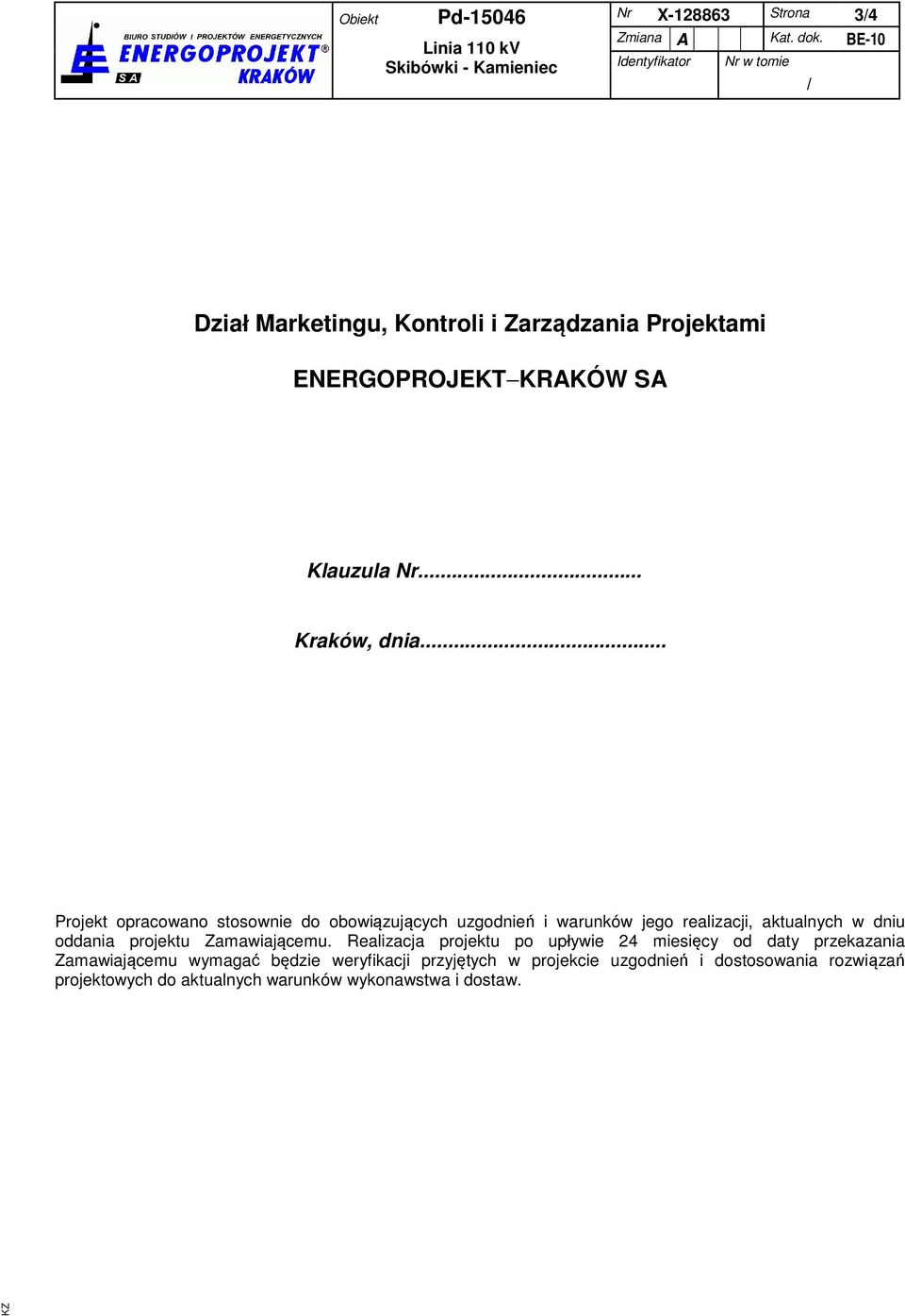 .. Projekt opracowano stosownie do obowiązujących uzgodnień i warunków jego realizacji, aktualnych w dniu oddania projektu Zamawiającemu.