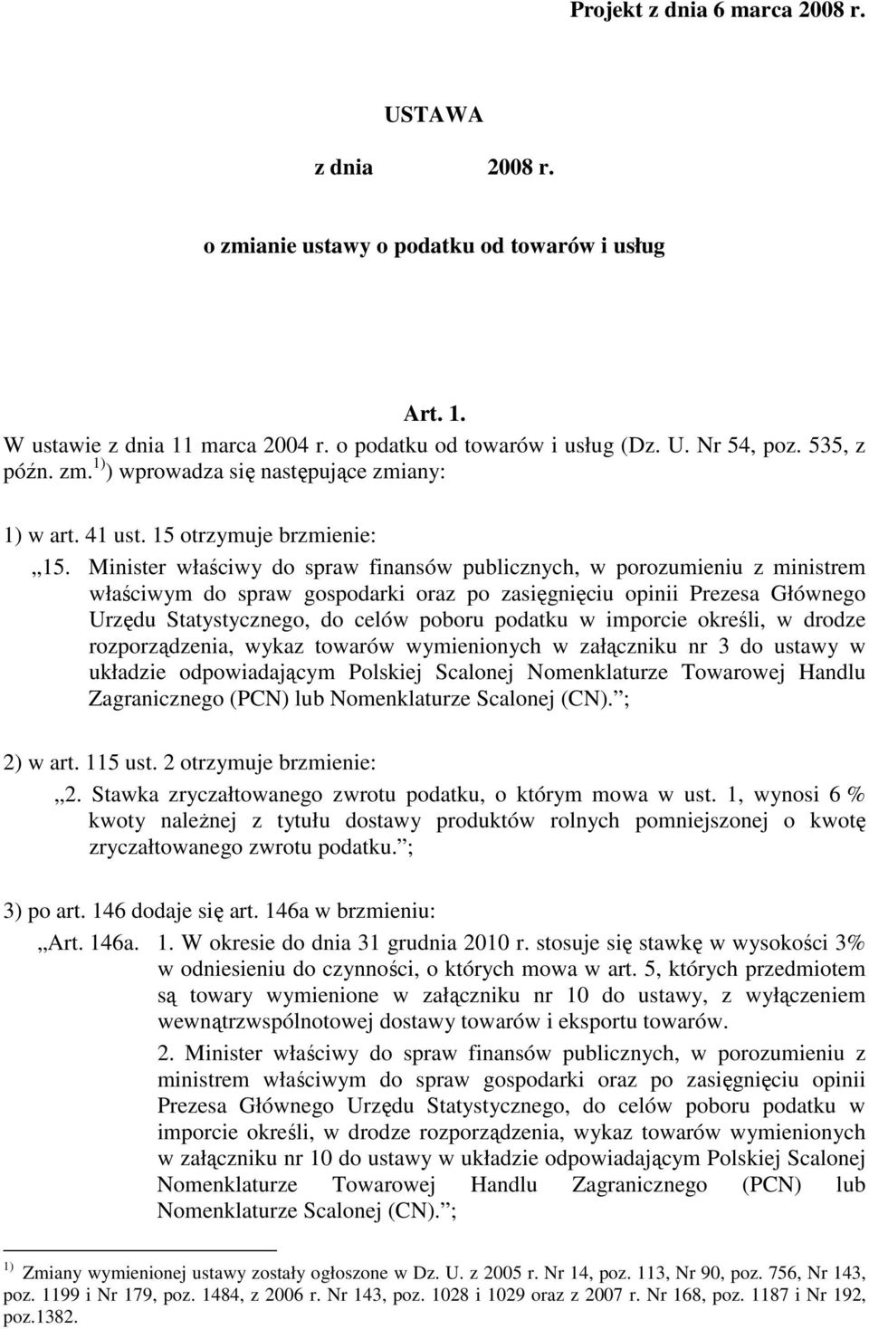 Minister właściwy do spraw finansów publicznych, w porozumieniu z ministrem właściwym do spraw gospodarki oraz po zasięgnięciu opinii Prezesa Głównego Urzędu Statystycznego, do celów poboru podatku w