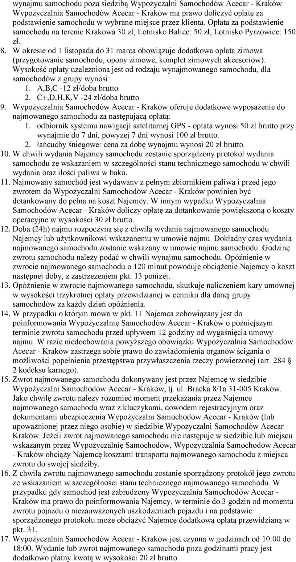 W okresie od 1 listopada do 31 marca obowiązuje dodatkowa opłata zimowa (przygotowanie samochodu, opony zimowe, komplet zimowych akcesoriów).