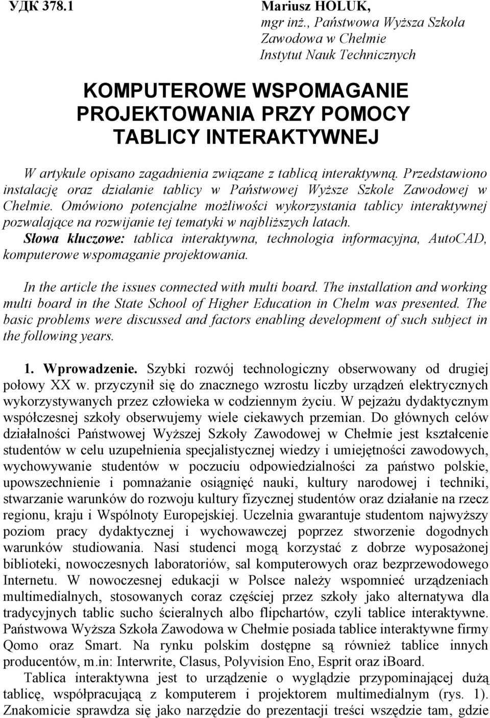 interaktywną. Przedstawiono instalację oraz działanie tablicy w Państwowej Wyższe Szkole Zawodowej w Chełmie.