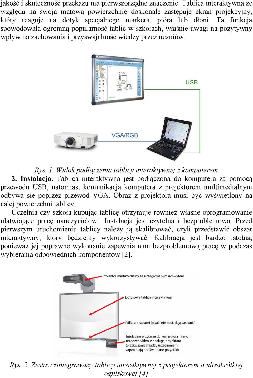 Ta funkcja spowodowała ogromną popularność tablic w szkołach, właśnie uwagi na pozytywny wpływ na zachowania i przyswajalność wiedzy przez uczniów. Rys. 1.