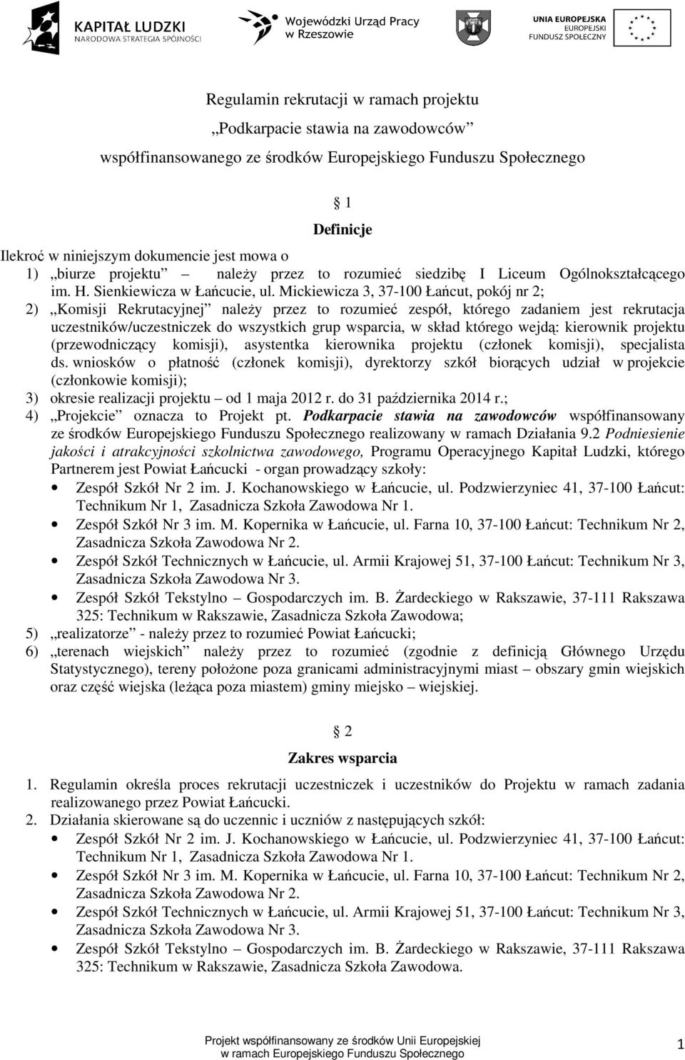 Mickiewicza 3, 37-100 Łańcut, pokój nr 2; 2) Komisji Rekrutacyjnej naleŝy przez to rozumieć zespół, którego zadaniem jest rekrutacja uczestników/uczestniczek do wszystkich grup wsparcia, w skład