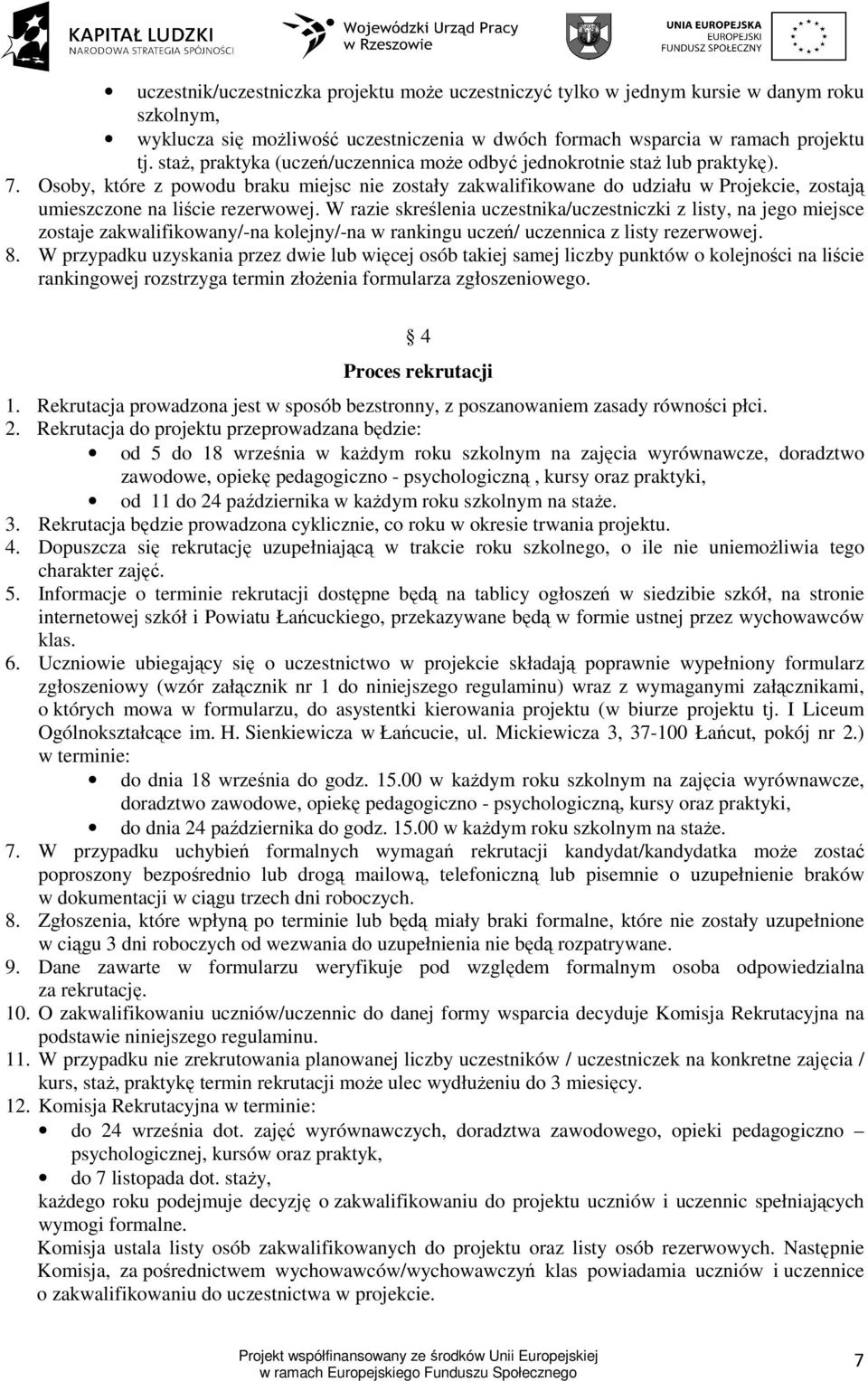 Osoby, które z powodu braku miejsc nie zostały zakwalifikowane do udziału w Projekcie, zostają umieszczone na liście rezerwowej.