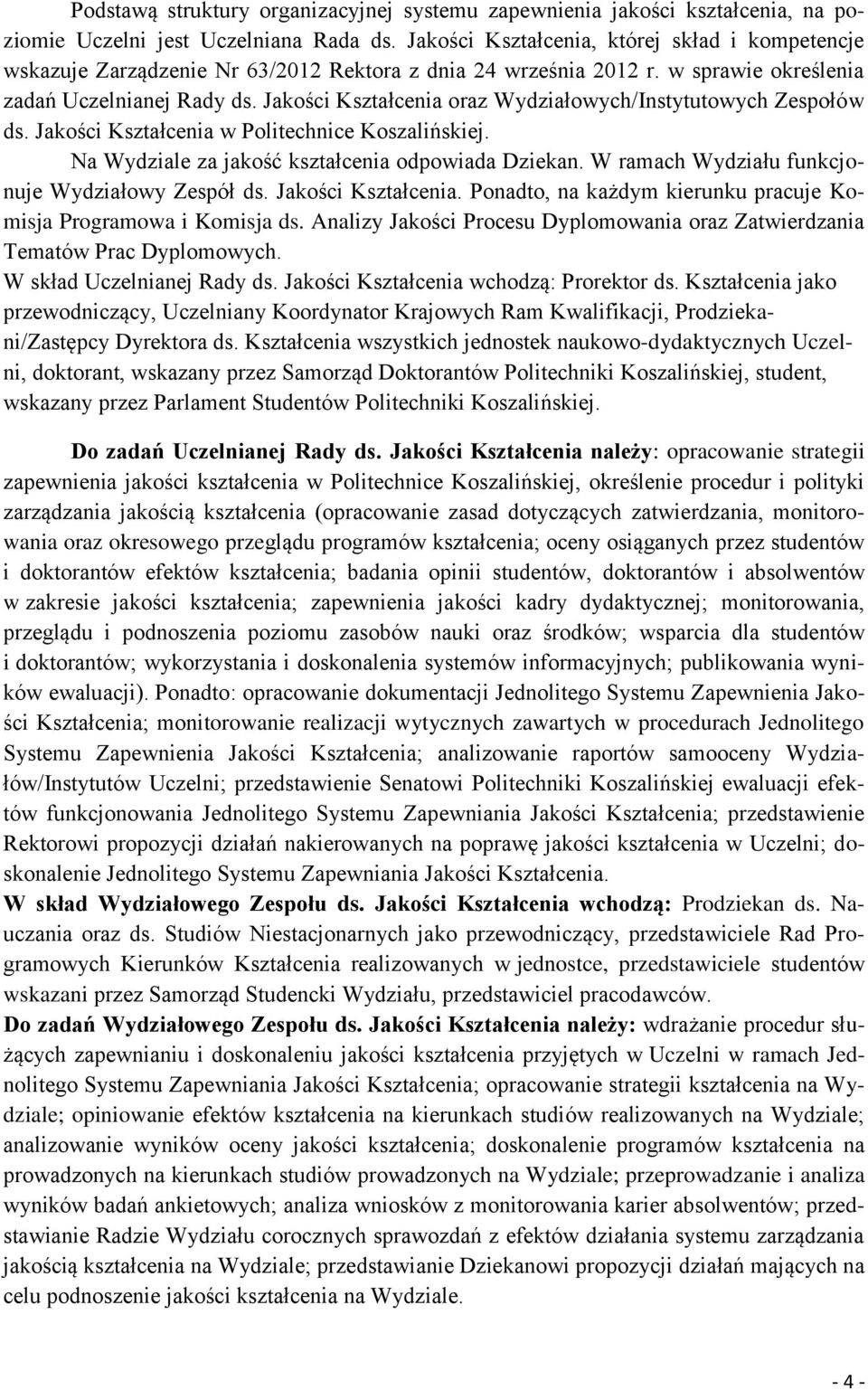 Jakości Kształcenia oraz Wydziałowych/Instytutowych Zespołów ds. Jakości Kształcenia w Politechnice Koszalińskiej. Na Wydziale za jakość kształcenia odpowiada Dziekan.