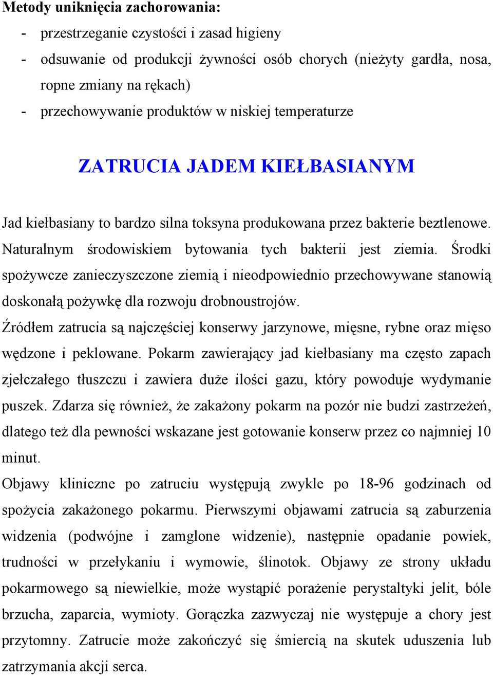 Środki spożywcze zanieczyszczone ziemią i nieodpowiednio przechowywane stanowią doskonałą pożywkę dla rozwoju drobnoustrojów.