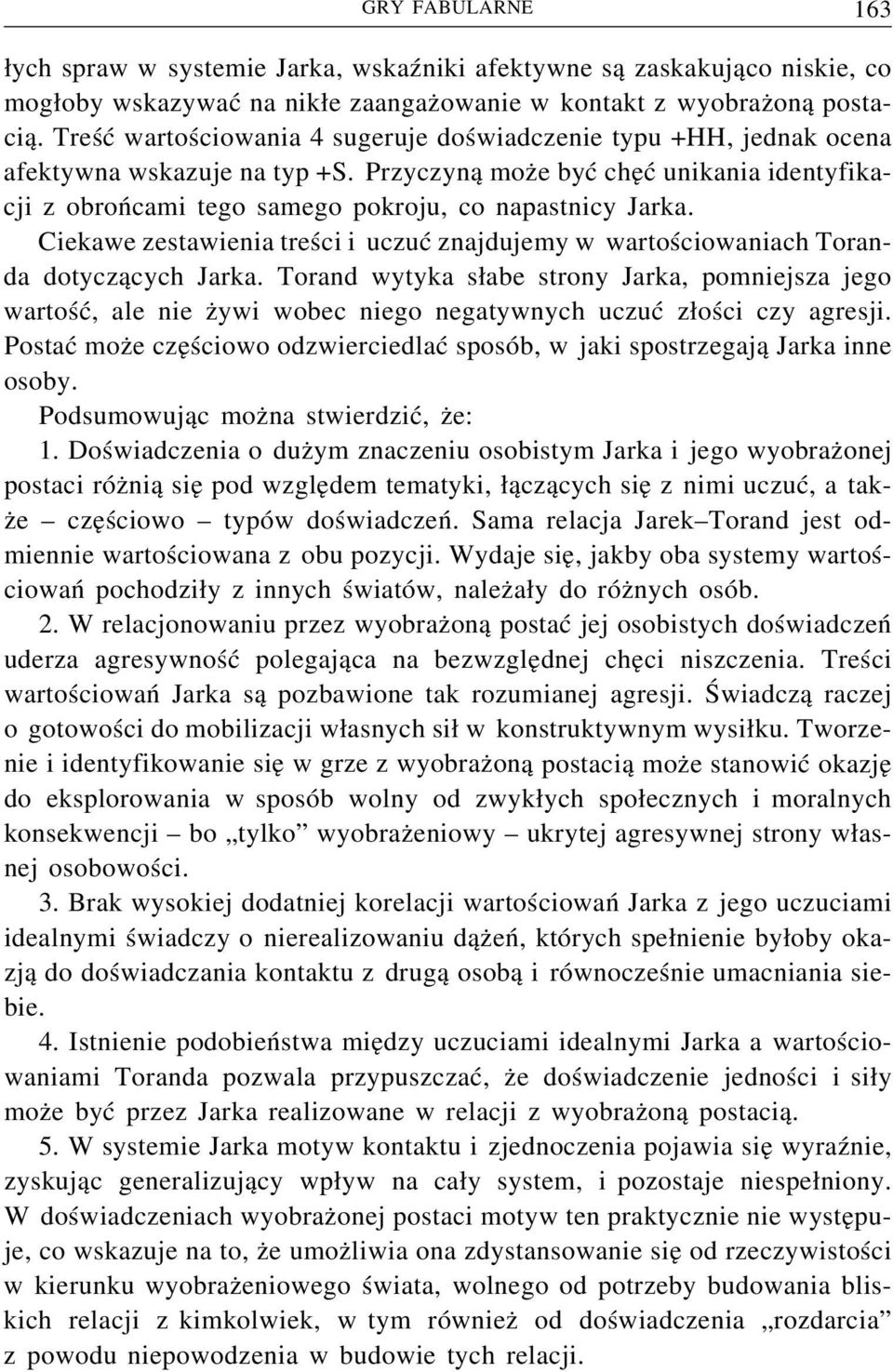 Ciekawe zestawienia treści i uczuć znajdujemy w wartościowaniach Toranda dotyczących Jarka.