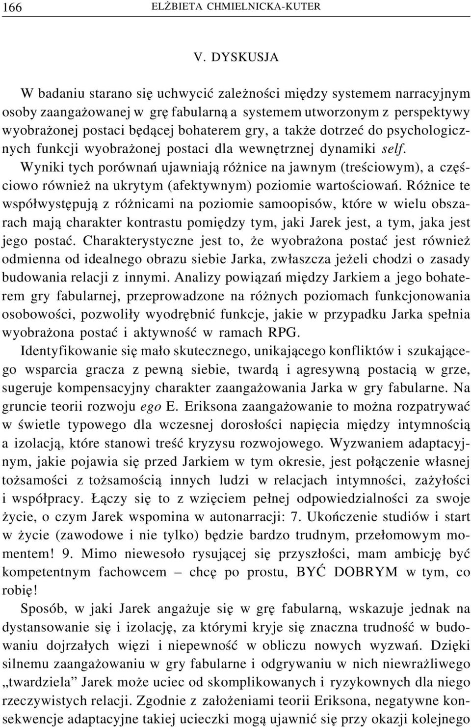 także dotrzeć do psychologicznych funkcji wyobrażonej postaci dla wewnętrznej dynamiki self.