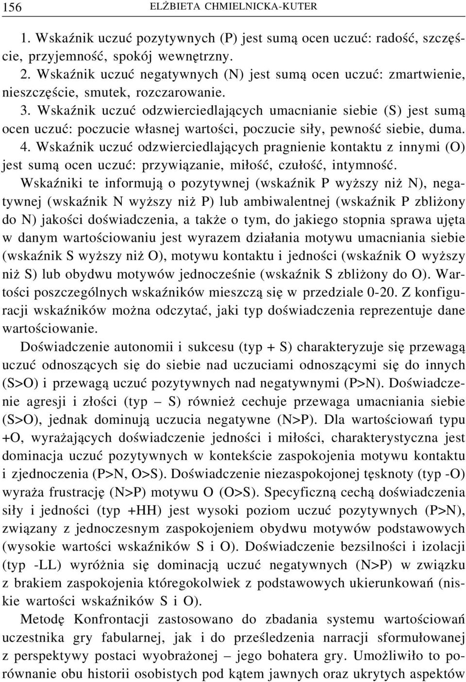 Wskaźnik uczuć odzwierciedlających umacnianie siebie (S) jest sumą ocen uczuć: poczucie własnej wartości, poczucie siły, pewność siebie, duma. 4.