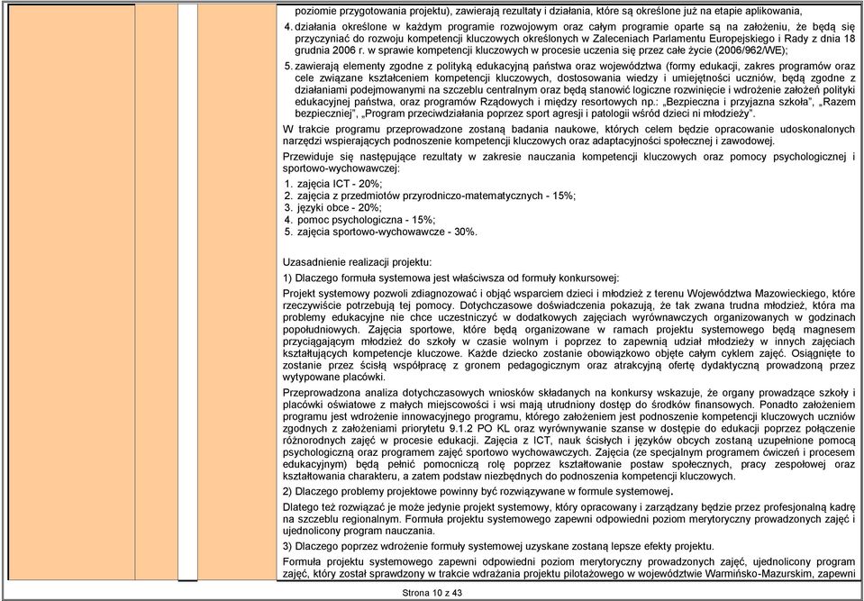 Europejskiego i Rady z dnia 8 grudnia 2006 r. w sprawie kompetencji kluczowych w procesie uczenia się przez całe życie (2006/962/WE); 5.