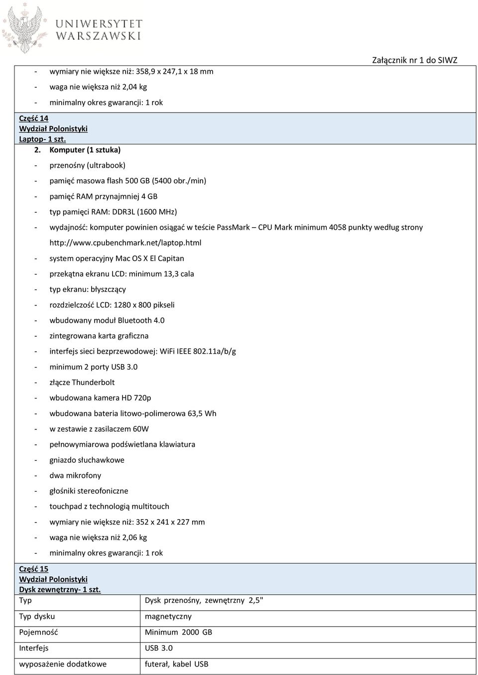 net/laptop.html - system operacyjny Mac OS X El Capitan - przekątna ekranu LCD: minimum 13,3 cala - typ ekranu: błyszczący - rozdzielczość LCD: 1280 x 800 pikseli - wbudowany moduł Bluetooth 4.