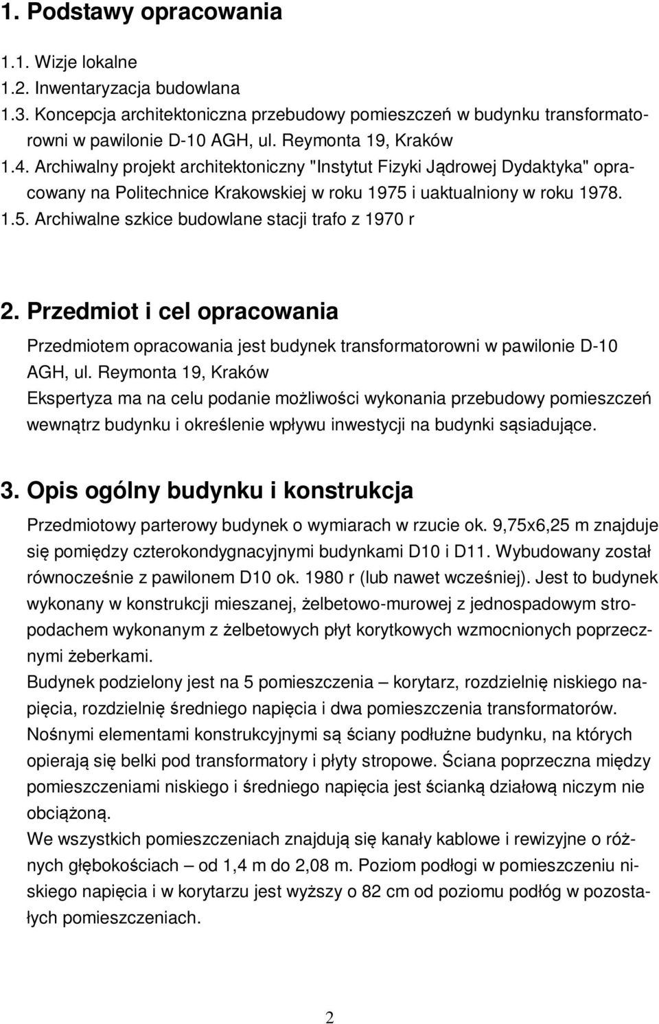 i uaktualniony w roku 1978. 1.5. Archiwalne szkice budowlane stacji trafo z 1970 r 2. Przedmiot i cel opracowania Przedmiotem opracowania jest budynek transformatorowni w pawilonie D-10 AGH, ul.