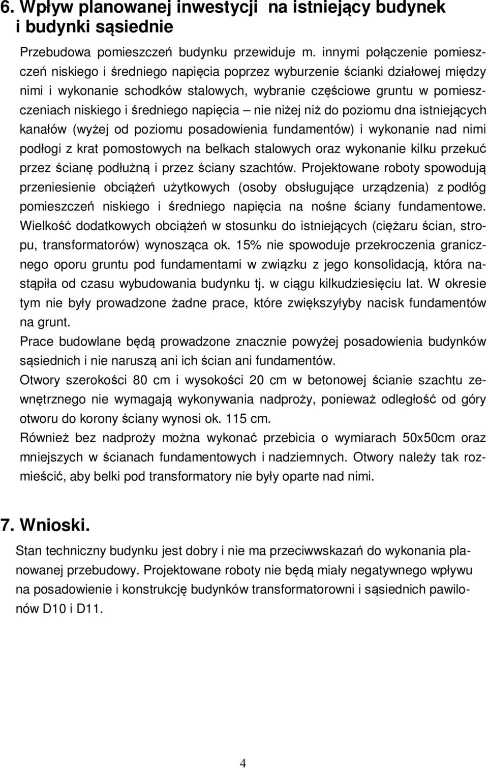 średniego napięcia nie niżej niż do poziomu dna istniejących kanałów (wyżej od poziomu posadowienia fundamentów) i wykonanie nad nimi podłogi z krat pomostowych na belkach stalowych oraz wykonanie