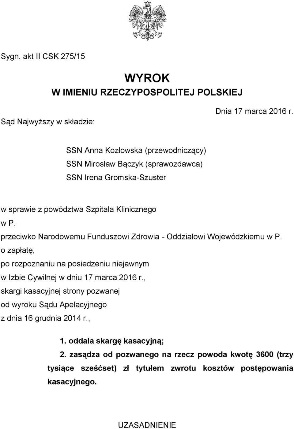 przeciwko Narodowemu Funduszowi Zdrowia - Oddziałowi Wojewódzkiemu w P. o zapłatę, po rozpoznaniu na posiedzeniu niejawnym w Izbie Cywilnej w dniu 17 marca 2016 r.