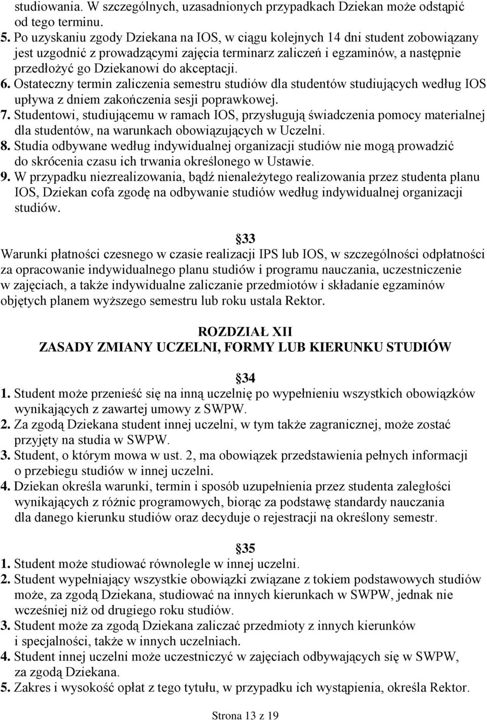 akceptacji. 6. Ostateczny termin zaliczenia semestru studiów dla studentów studiujących według IOS upływa z dniem zakończenia sesji poprawkowej. 7.