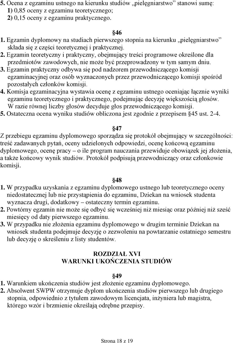 Egzamin teoretyczny i praktyczny, obejmujący treści programowe określone dla przedmiotów zawodowych, nie moŝe być przeprowadzony w tym samym dniu. 3.