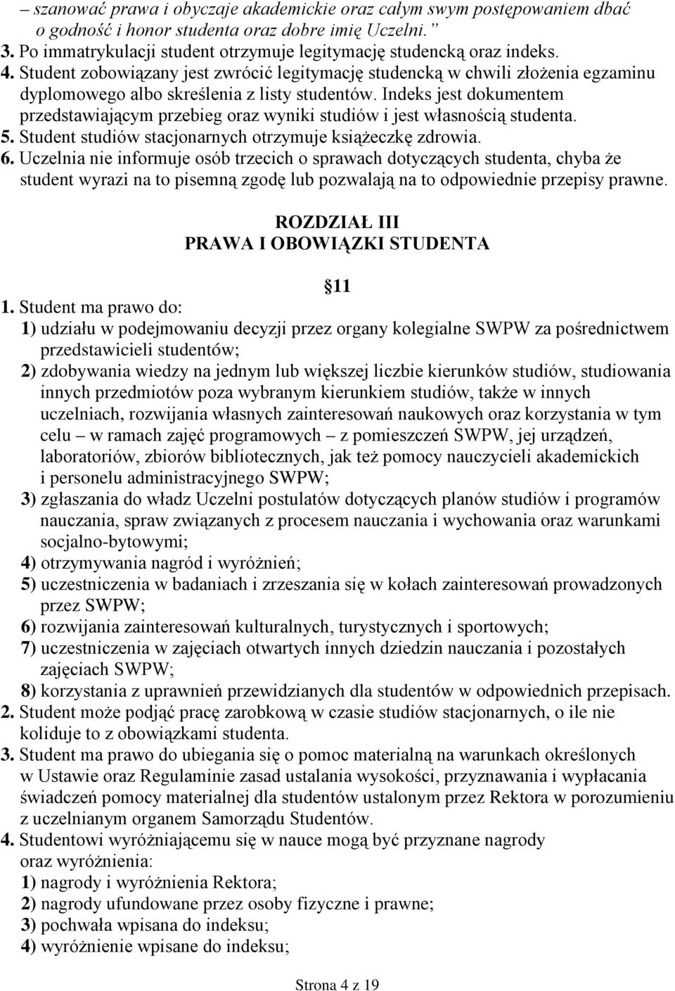 Indeks jest dokumentem przedstawiającym przebieg oraz wyniki studiów i jest własnością studenta. 5. Student studiów stacjonarnych otrzymuje ksiąŝeczkę zdrowia. 6.