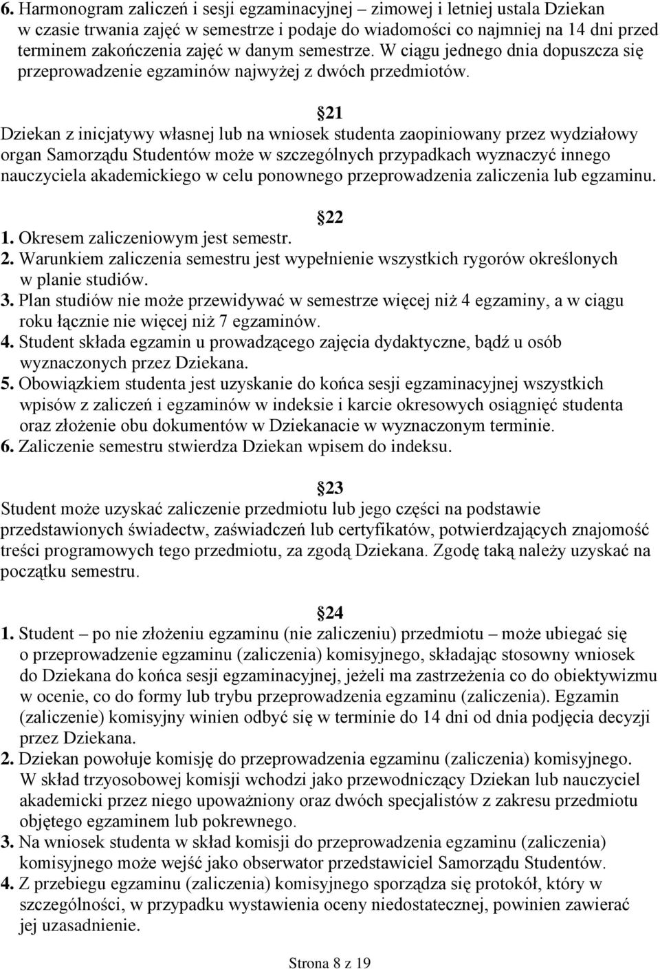 21 Dziekan z inicjatywy własnej lub na wniosek studenta zaopiniowany przez wydziałowy organ Samorządu Studentów moŝe w szczególnych przypadkach wyznaczyć innego nauczyciela akademickiego w celu