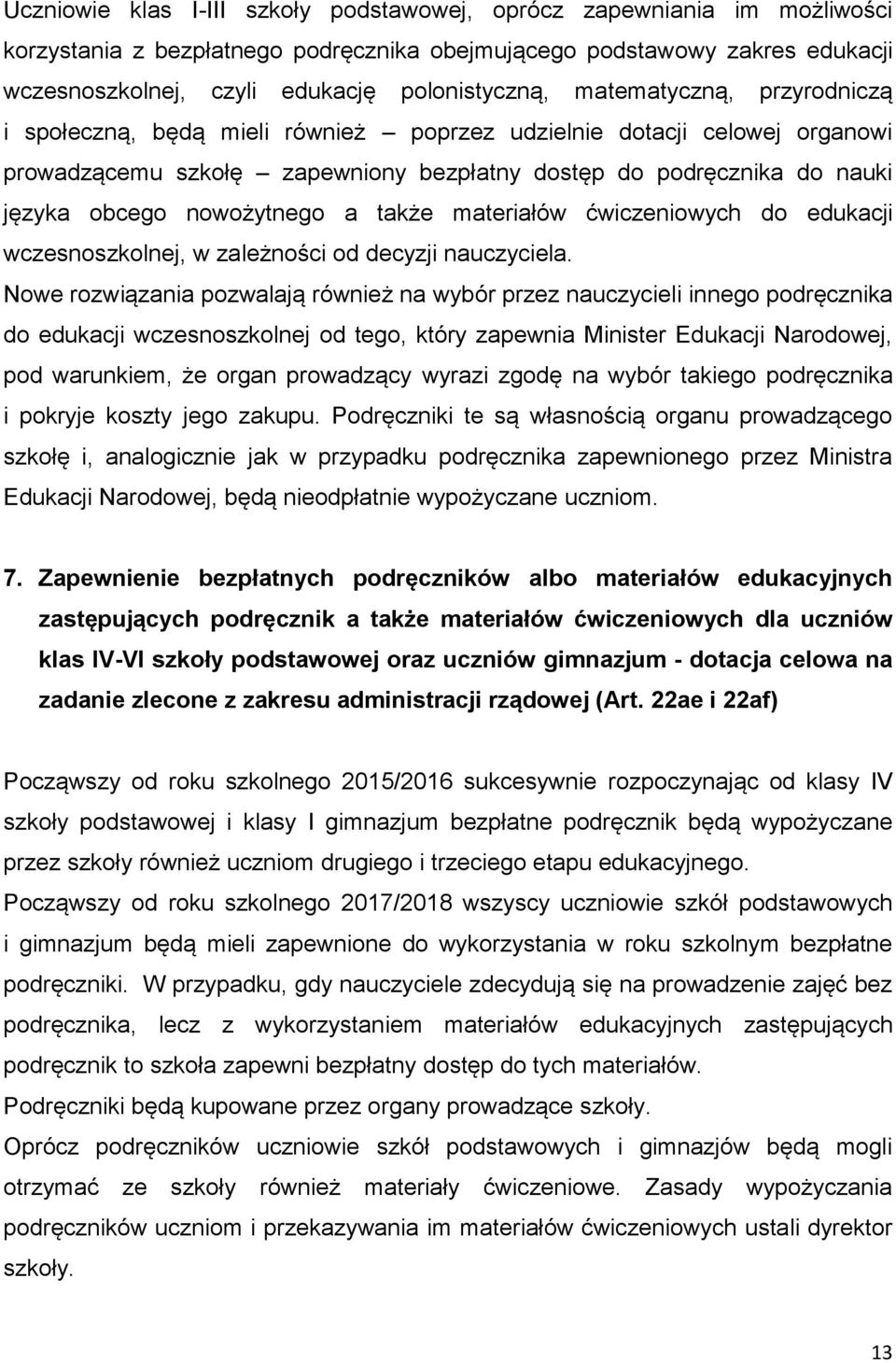 a także materiałów ćwiczeniowych do edukacji wczesnoszkolnej, w zależności od decyzji nauczyciela.