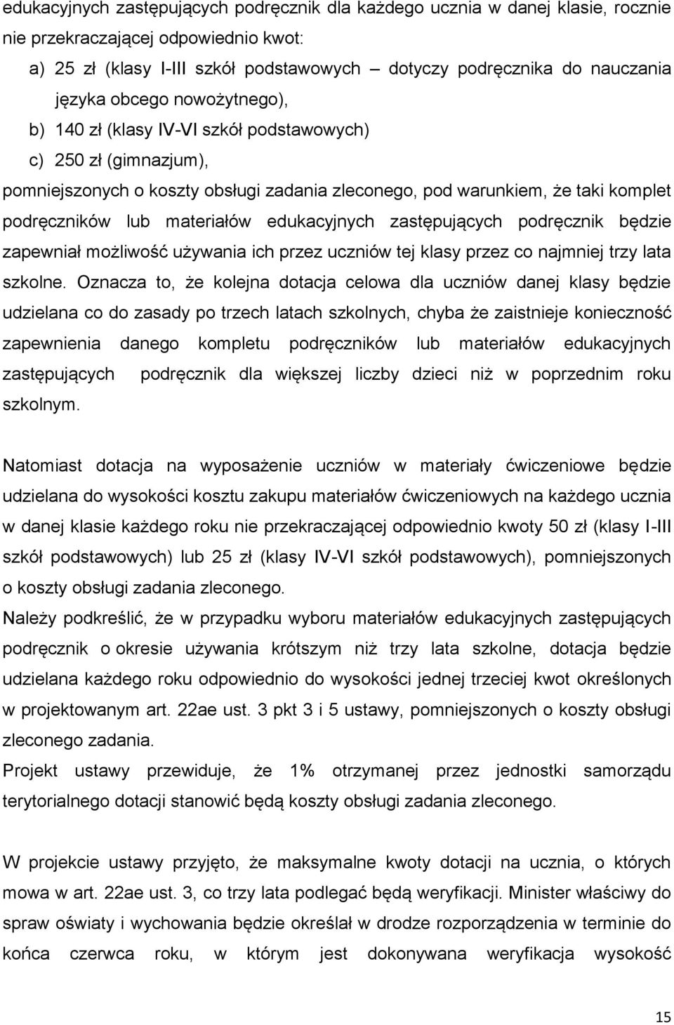 edukacyjnych zastępujących podręcznik będzie zapewniał możliwość używania ich przez uczniów tej klasy przez co najmniej trzy lata szkolne.