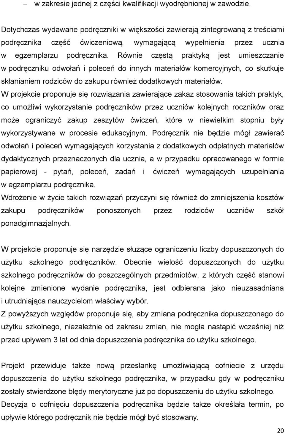 Równie częstą praktyką jest umieszczanie w podręczniku odwołań i poleceń do innych materiałów komercyjnych, co skutkuje skłanianiem rodziców do zakupu również dodatkowych materiałów.