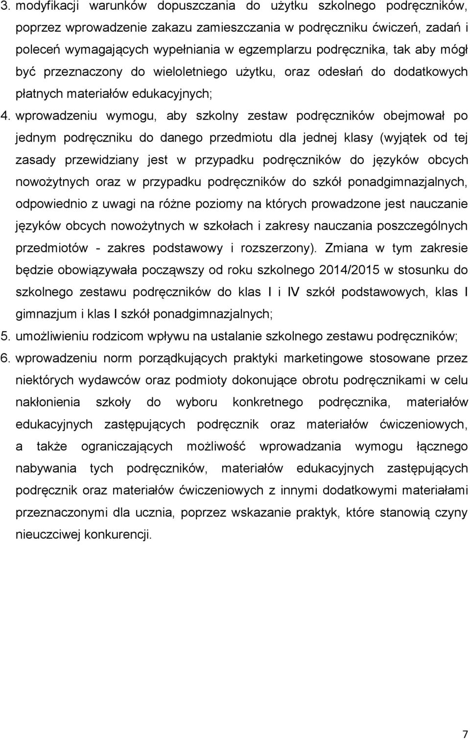 wprowadzeniu wymogu, aby szkolny zestaw podręczników obejmował po jednym podręczniku do danego przedmiotu dla jednej klasy (wyjątek od tej zasady przewidziany jest w przypadku podręczników do języków