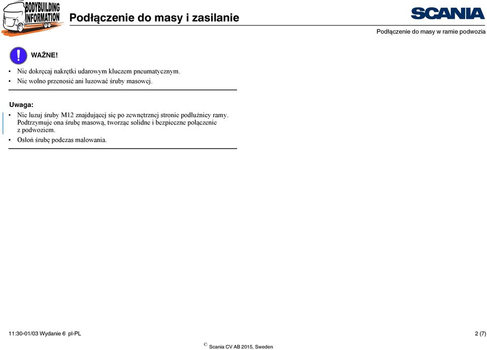 Uwaga: Nie luzuj śruby M12 znajdującej się po zewnętrznej stronie podłużnicy ramy.