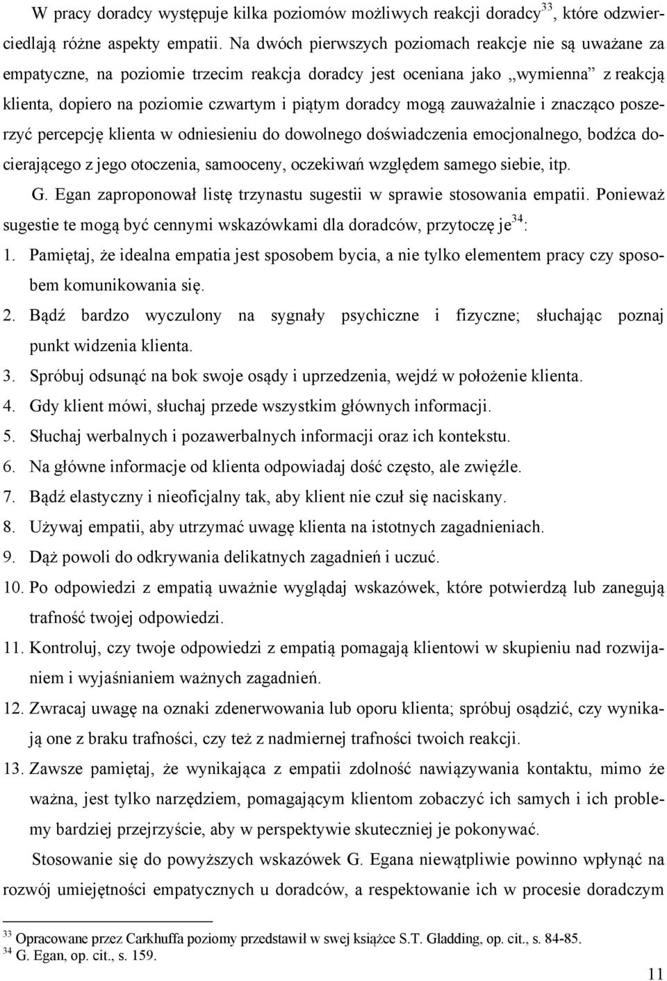 mogą zauważalnie i znacząco poszerzyć percepcję klienta w odniesieniu do dowolnego doświadczenia emocjonalnego, bodźca docierającego z jego otoczenia, samooceny, oczekiwań względem samego siebie, itp.