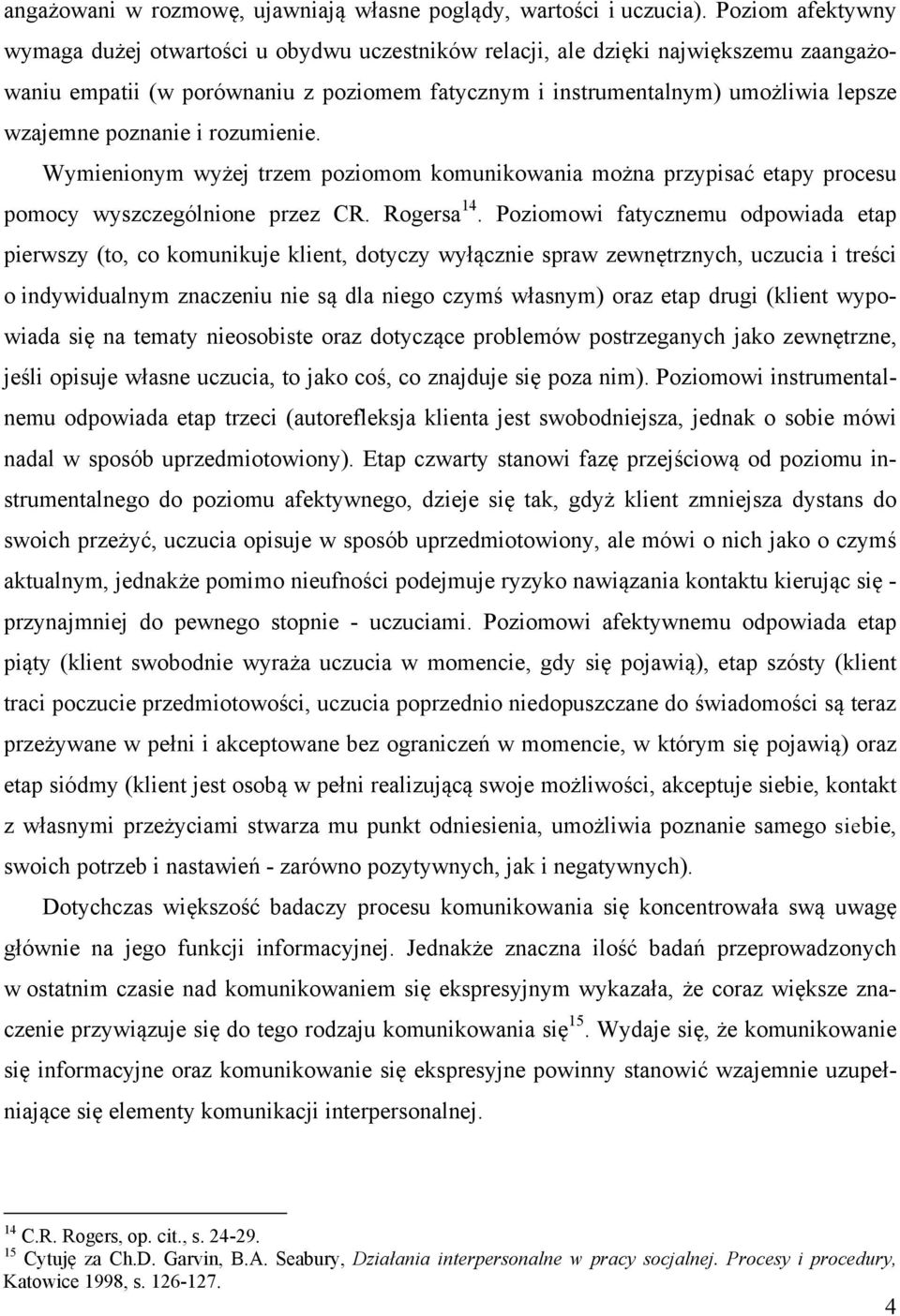 poznanie i rozumienie. Wymienionym wyżej trzem poziomom komunikowania można przypisać etapy procesu pomocy wyszczególnione przez CR. Rogersa 14.