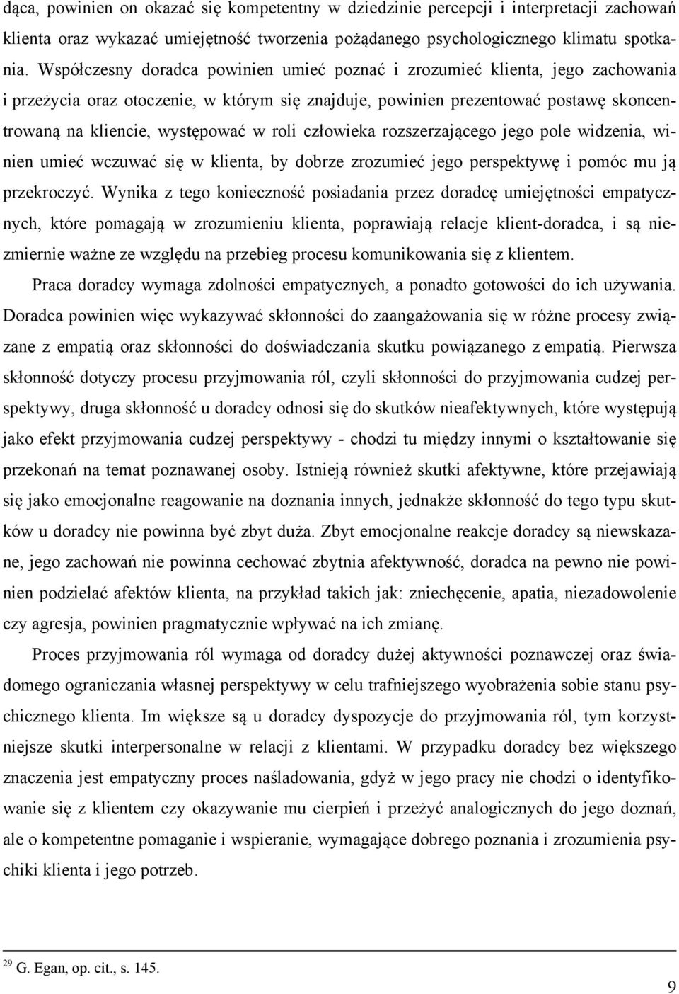 roli człowieka rozszerzającego jego pole widzenia, winien umieć wczuwać się w klienta, by dobrze zrozumieć jego perspektywę i pomóc mu ją przekroczyć.