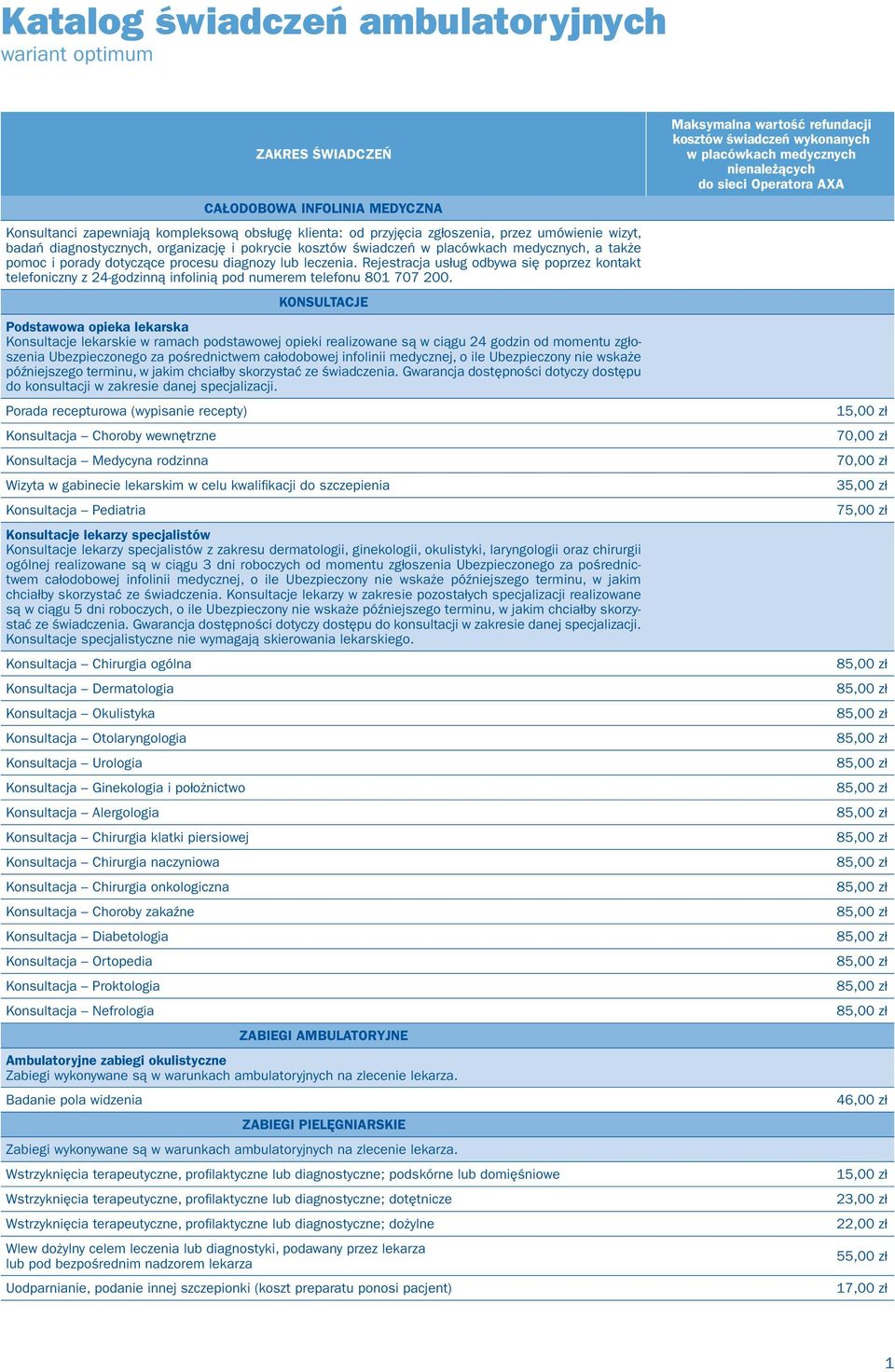 Rejestracja usług odbywa się poprzez kontakt telefoniczny z 24-godzinną infolinią pod numerem telefonu 801 707 200.