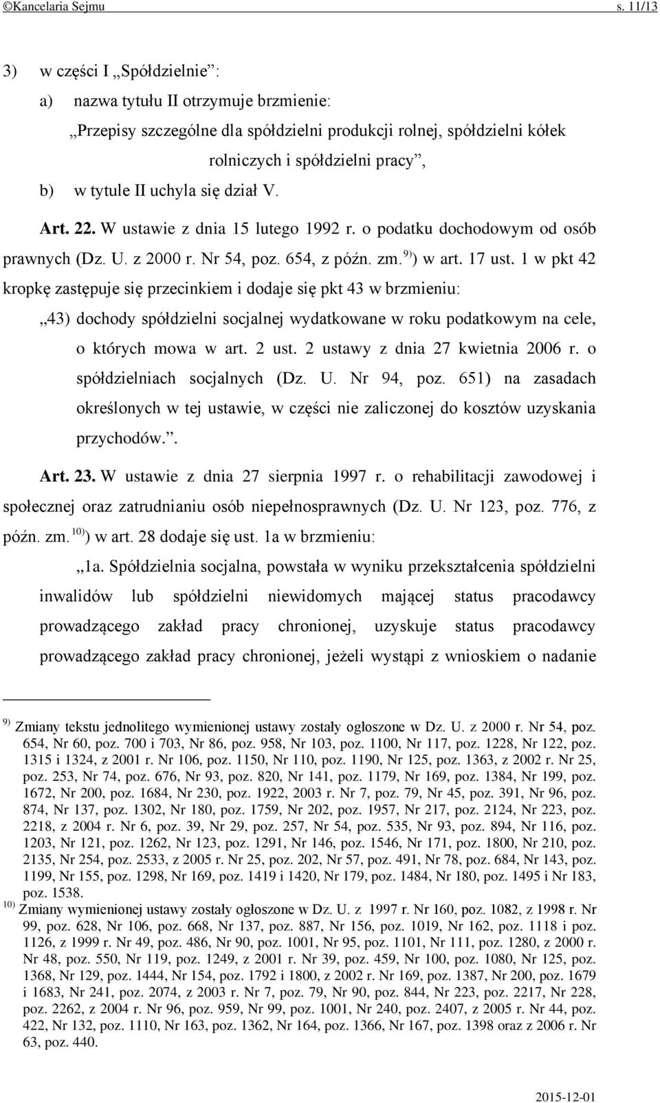 uchyla się dział V. Art. 22. W ustawie z dnia 15 lutego 1992 r. o podatku dochodowym od osób prawnych (Dz. U. z 2000 r. Nr 54, poz. 654, z późn. zm. 9) ) w art. 17 ust.