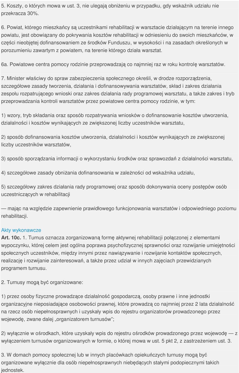 części nieobjętej dofinansowaniem ze środków Funduszu, w wysokości i na zasadach określonych w porozumieniu zawartym z powiatem, na terenie którego działa warsztat. 6a.