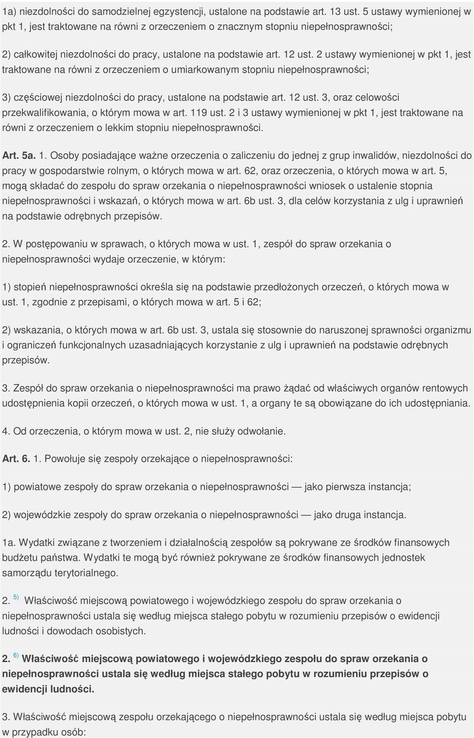 2 ustawy wymienionej w pkt 1, jest traktowane na równi z orzeczeniem o umiarkowanym stopniu niepełnosprawności; 3) częściowej niezdolności do pracy, ustalone na podstawie art. 12 ust.