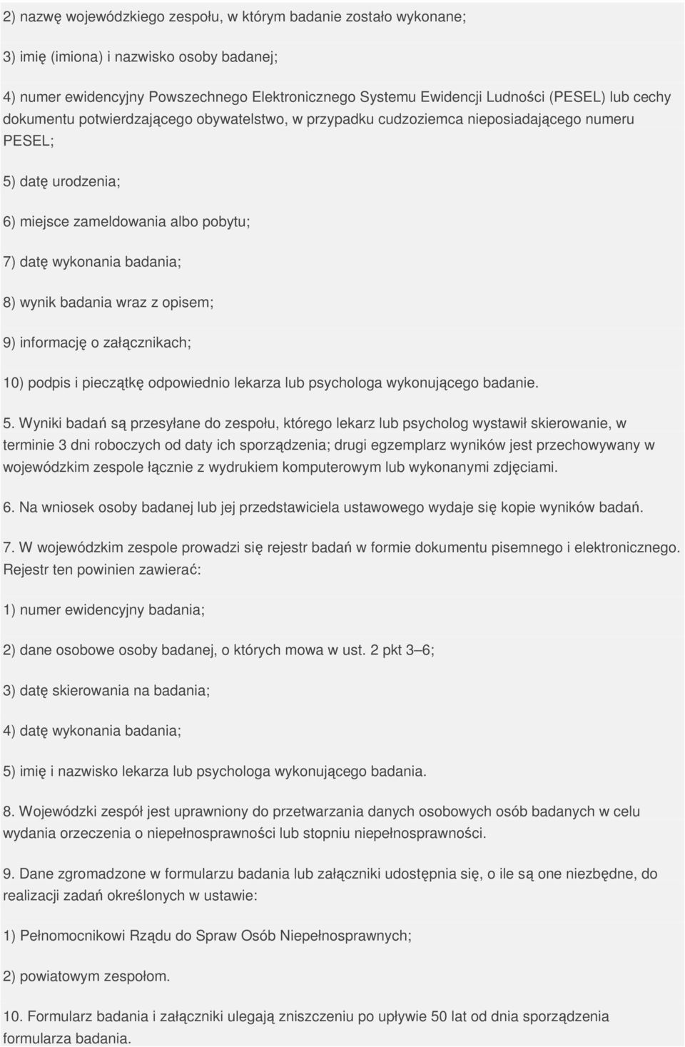 badania wraz z opisem; 9) informację o załącznikach; 10) podpis i pieczątkę odpowiednio lekarza lub psychologa wykonującego badanie. 5.