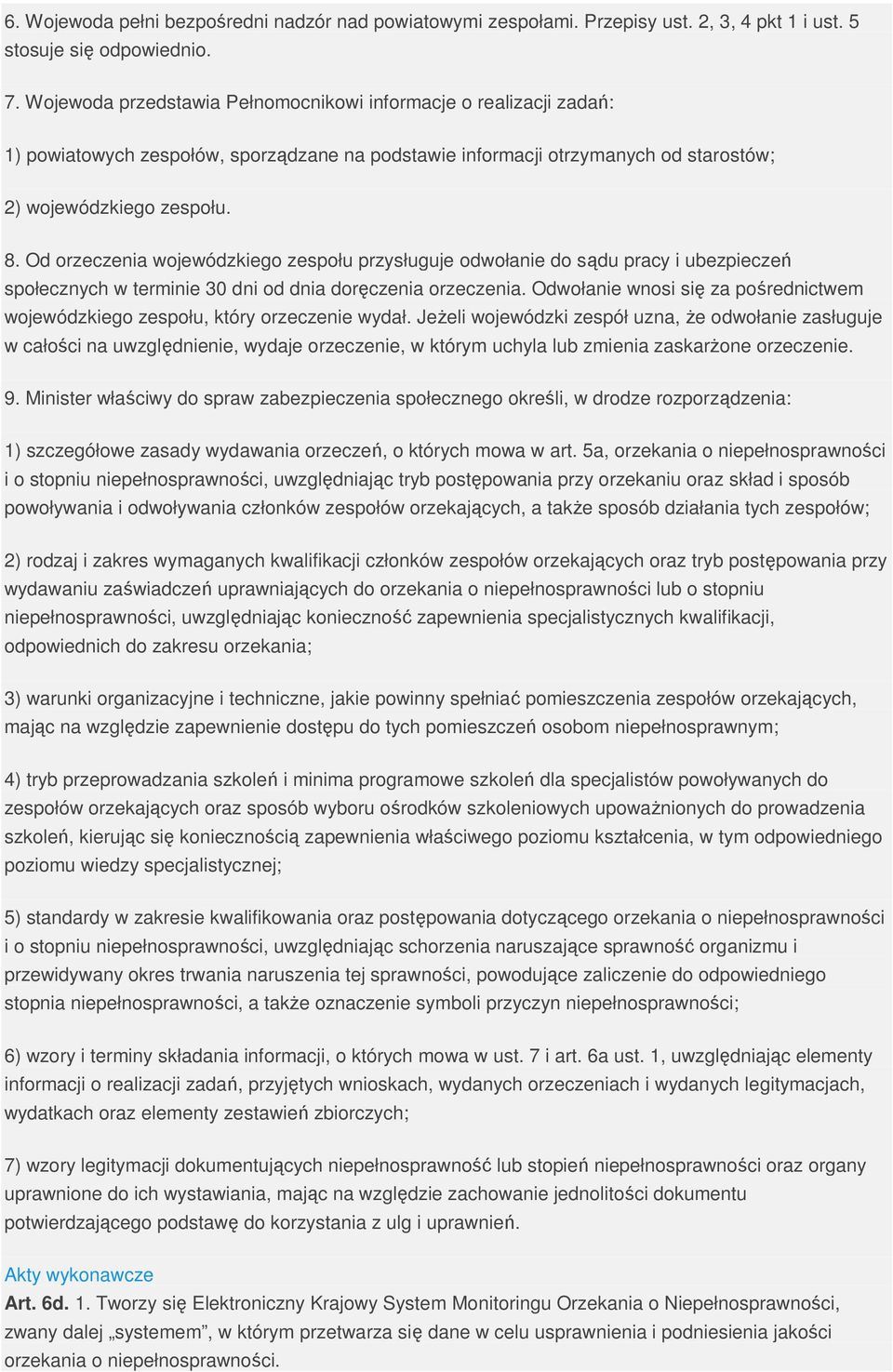 Od orzeczenia wojewódzkiego zespołu przysługuje odwołanie do sądu pracy i ubezpieczeń społecznych w terminie 30 dni od dnia doręczenia orzeczenia.