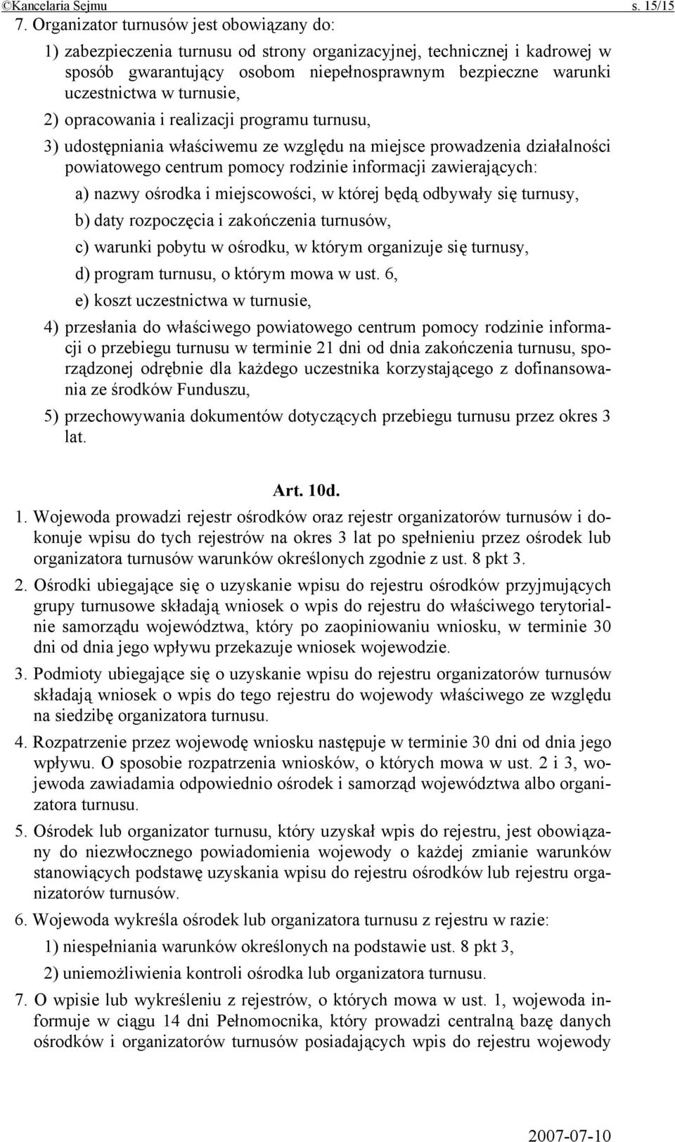 turnusie, 2) opracowania i realizacji programu turnusu, 3) udostępniania właściwemu ze względu na miejsce prowadzenia działalności powiatowego centrum pomocy rodzinie informacji zawierających: a)