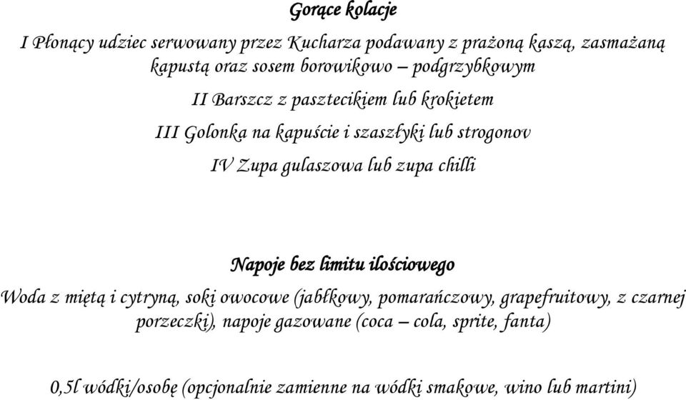 zupa chilli Napoje bez limitu ilościowego Woda z miętą i cytryną, soki owocowe (jabłkowy, pomarańczowy, grapefruitowy, z