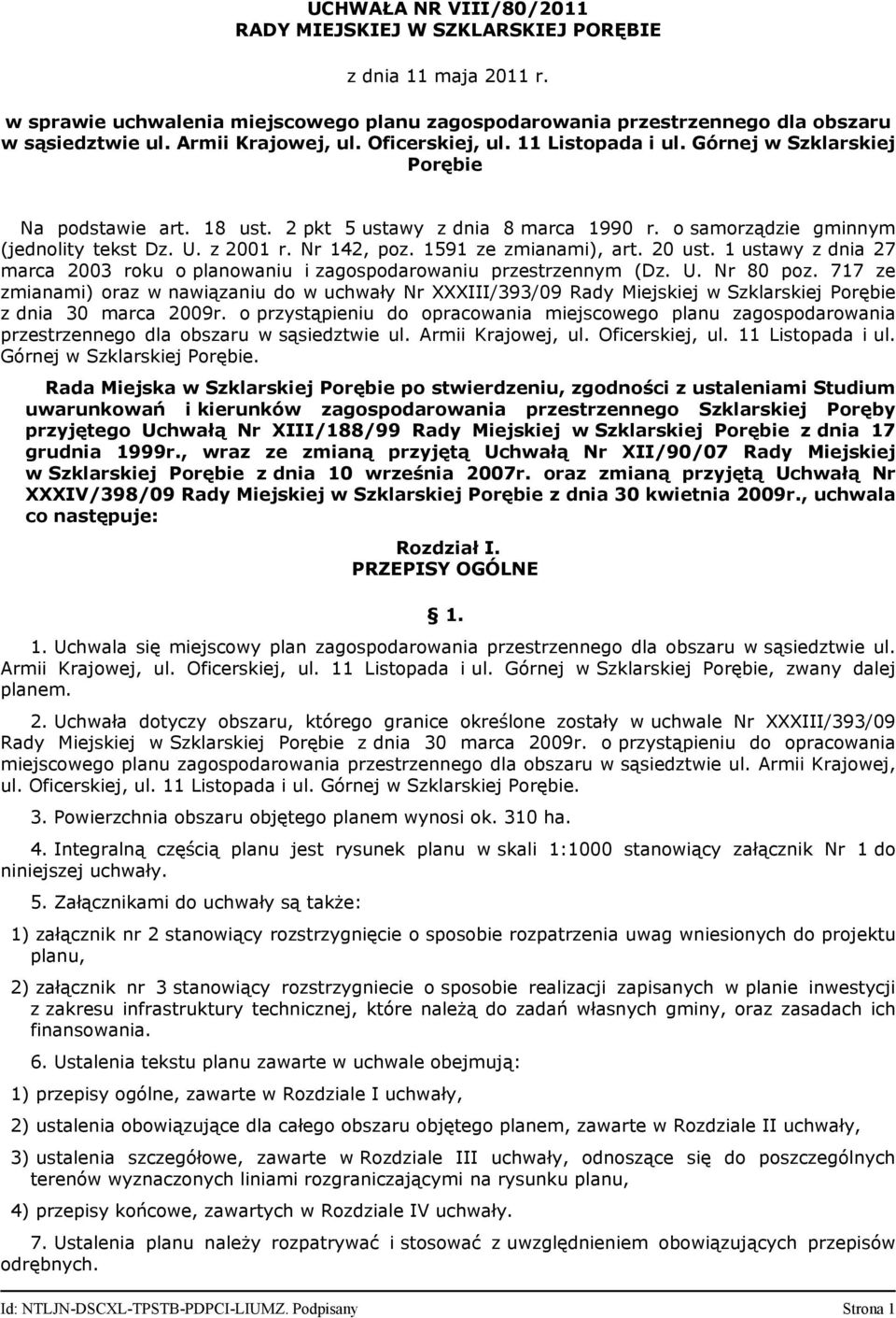 z 2001 r. Nr 142, poz. 1591 ze zmianami), art. 20 ust. 1 ustawy z dnia 27 marca 2003 roku o planowaniu i zagospodarowaniu przestrzennym (Dz. U. Nr 80 poz.