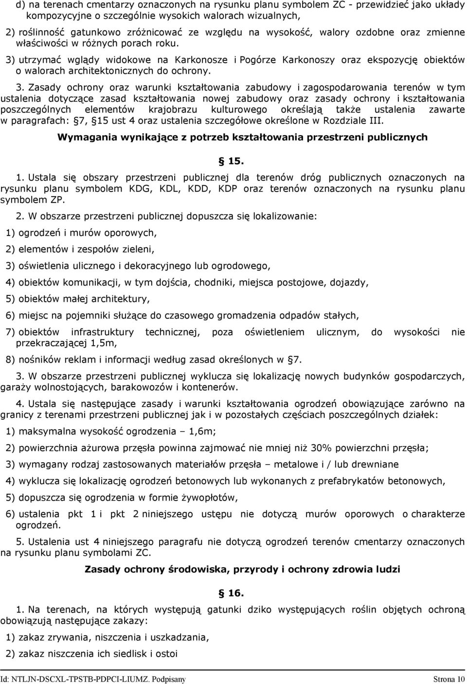 3) utrzymać wglądy widokowe na Karkonosze i Pogórze Karkonoszy oraz ekspozycję obiektów o walorach architektonicznych do ochrony. 3.