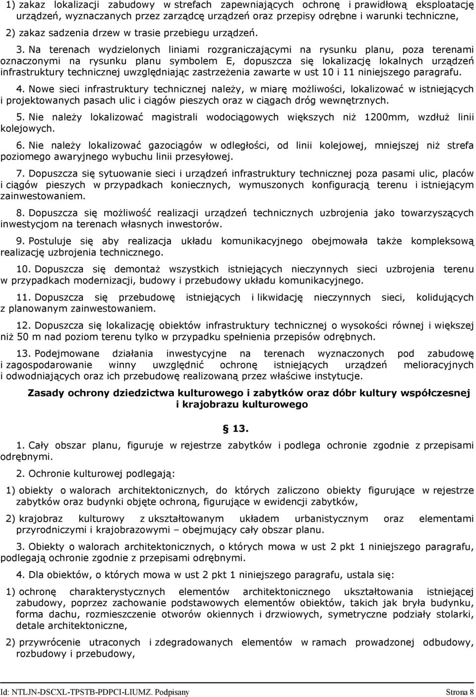 Na terenach wydzielonych liniami rozgraniczającymi na rysunku planu, poza terenami oznaczonymi na rysunku planu symbolem E, dopuszcza się lokalizację lokalnych urządzeń infrastruktury technicznej