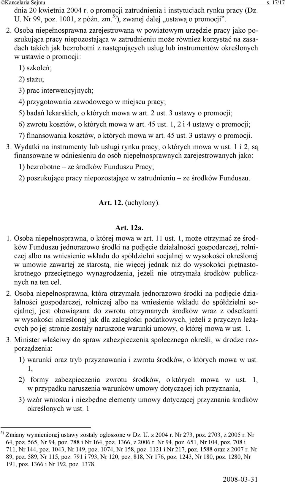 04 r. o promocji zatrudnienia i instytucjach rynku pracy (Dz. U. Nr 99, poz. 1001, z późn. zm. 5) ), zwanej dalej ustawą o promocji. 2.