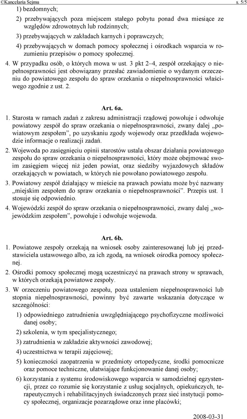 domach pomocy społecznej i ośrodkach wsparcia w rozumieniu przepisów o pomocy społecznej. 4. W przypadku osób, o których mowa w ust.