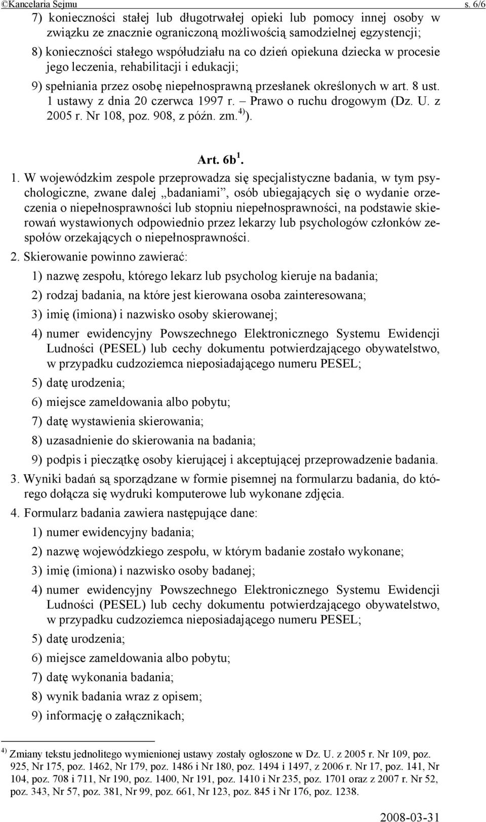 opiekuna dziecka w procesie jego leczenia, rehabilitacji i edukacji; 9) spełniania przez osobę niepełnosprawną przesłanek określonych w art. 8 ust. 1 ustawy z dnia 20 czerwca 1997 r.