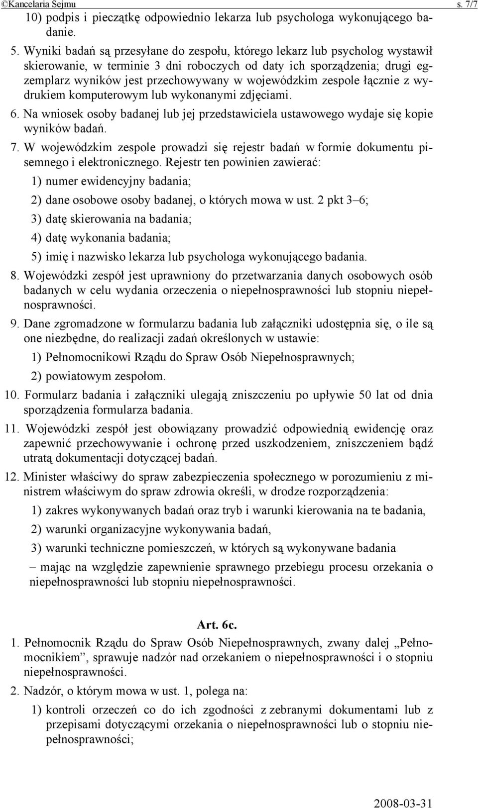 wojewódzkim zespole łącznie z wydrukiem komputerowym lub wykonanymi zdjęciami. 6. Na wniosek osoby badanej lub jej przedstawiciela ustawowego wydaje się kopie wyników badań. 7.