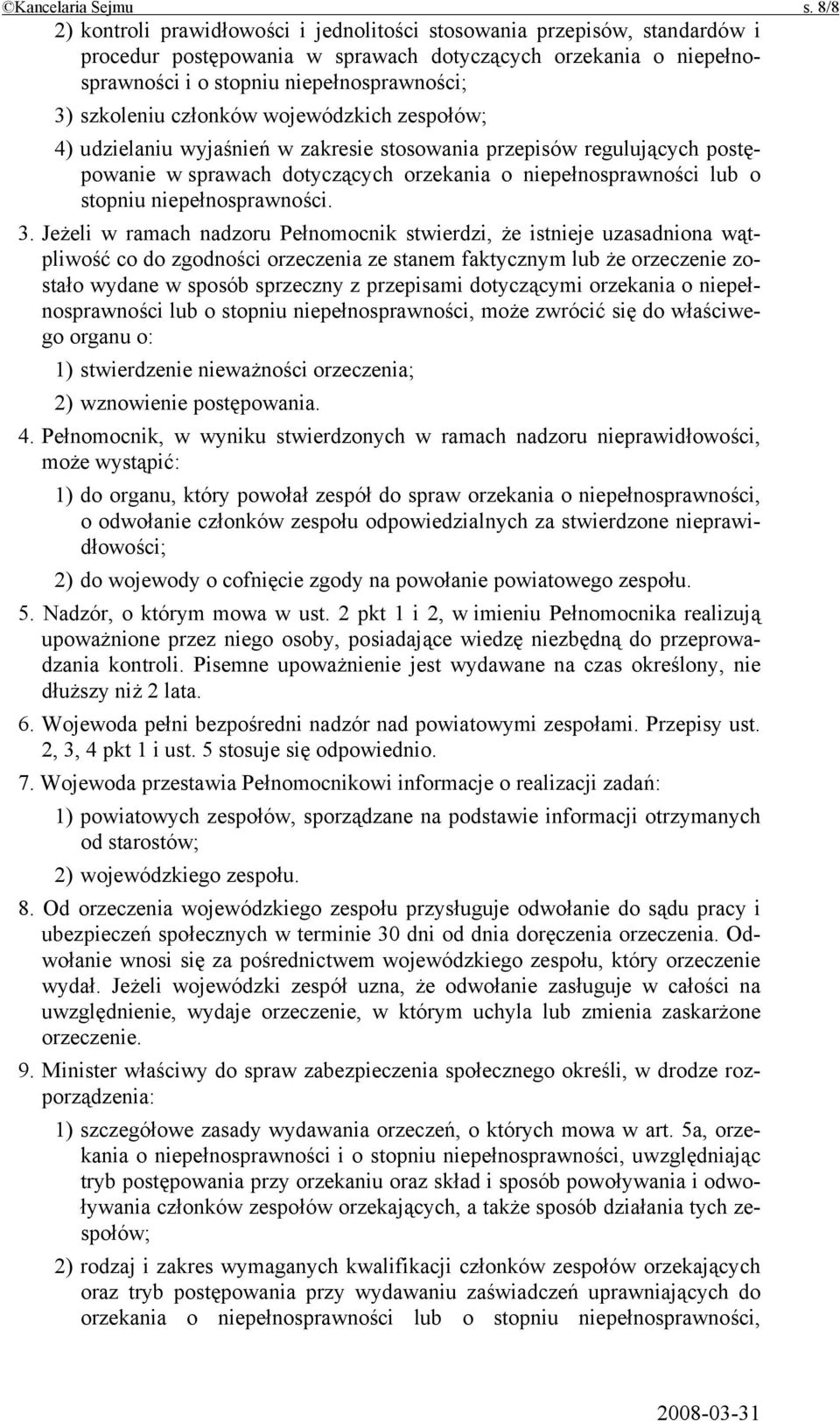 szkoleniu członków wojewódzkich zespołów; 4) udzielaniu wyjaśnień w zakresie stosowania przepisów regulujących postępowanie w sprawach dotyczących orzekania o niepełnosprawności lub o stopniu